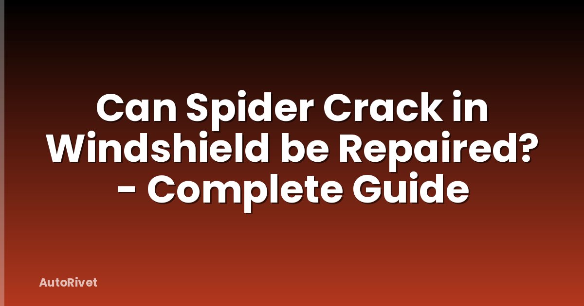 Can Spider Crack in Windshield be Repaired? - Complete Guide