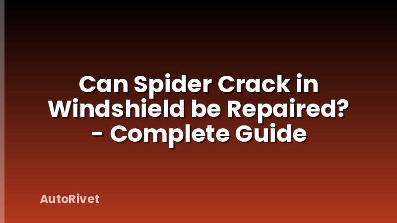 Can Spider Crack in Windshield be Repaired? - Complete Guide