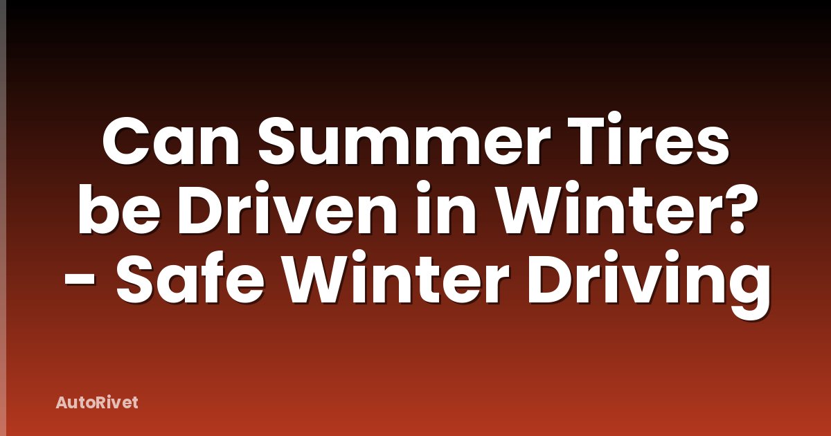 Can Summer Tires be Driven in Winter? - Safe Winter Driving