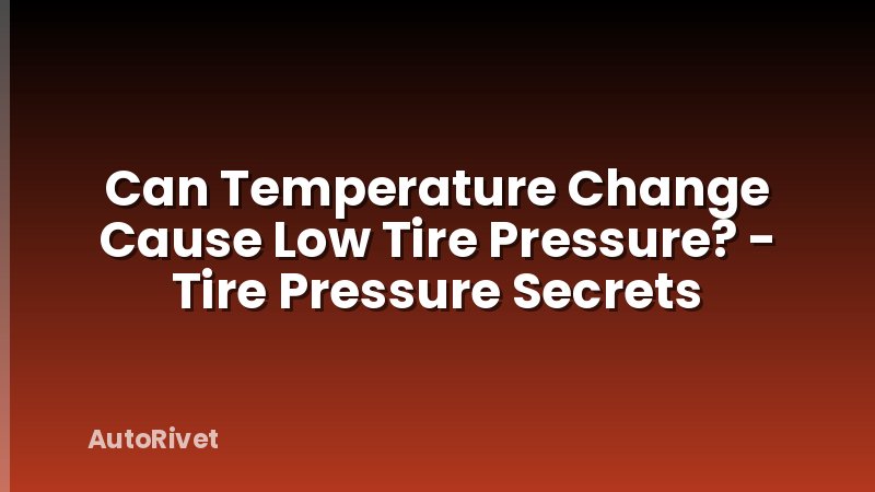 Can Temperature Change Cause Low Tire Pressure? - Tire Pressure Secrets