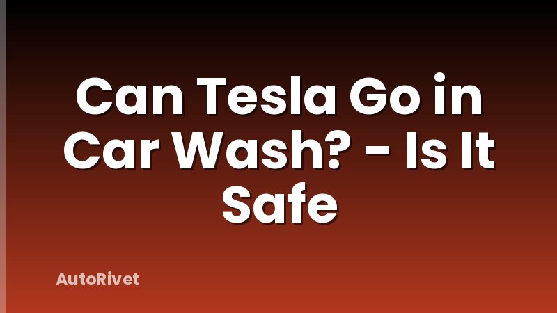 Can Tesla Go in Car Wash? - Is It Safe