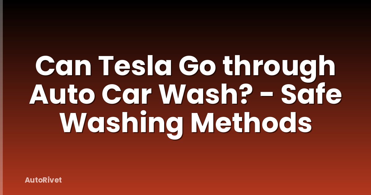 Can Tesla Go through Auto Car Wash? - Safe Washing Methods