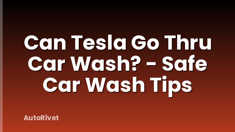 Can Tesla Go Thru Car Wash? - Safe Car Wash Tips