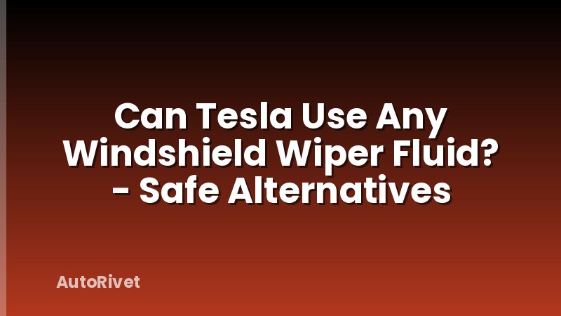 Can Tesla Use Any Windshield Wiper Fluid? - Safe Alternatives