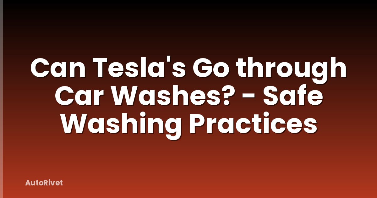 Can Tesla's Go through Car Washes? - Safe Washing Practices