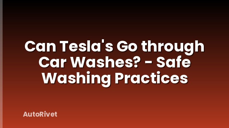 Can Tesla's Go through Car Washes? - Safe Washing Practices
