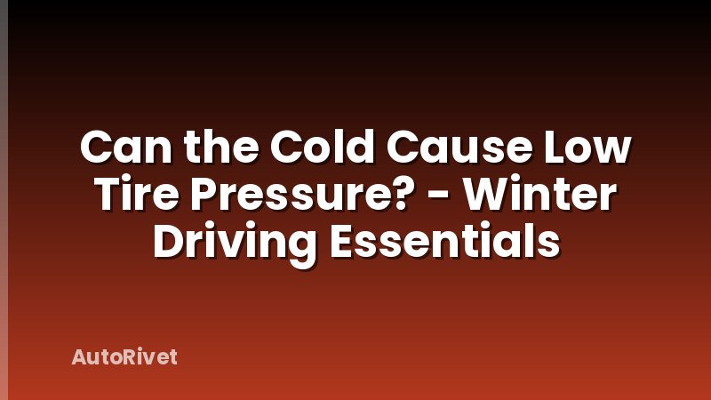 Can the Cold Cause Low Tire Pressure? - Winter Driving Essentials