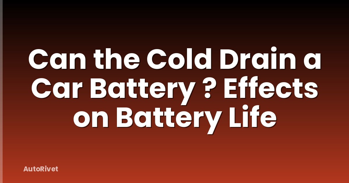 Can the Cold Drain a Car Battery ? Effects on Battery Life