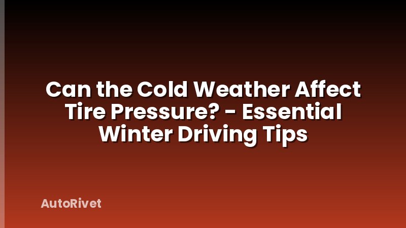 Can the Cold Weather Affect Tire Pressure? - Essential Winter Driving Tips