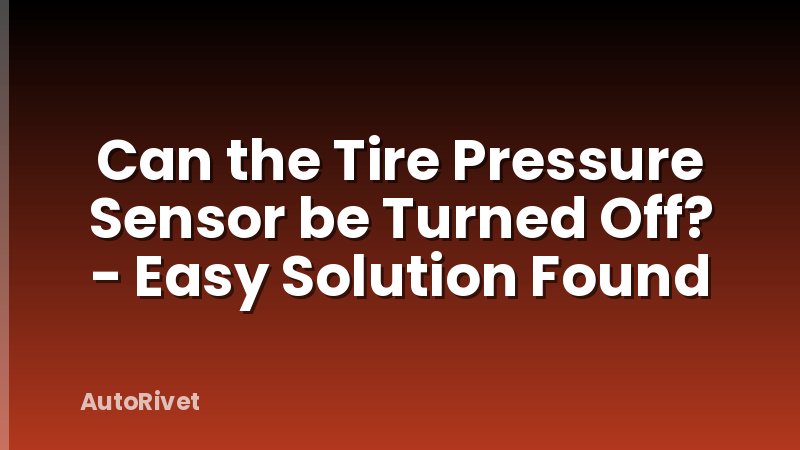Can the Tire Pressure Sensor be Turned Off? - Easy Solution Found
