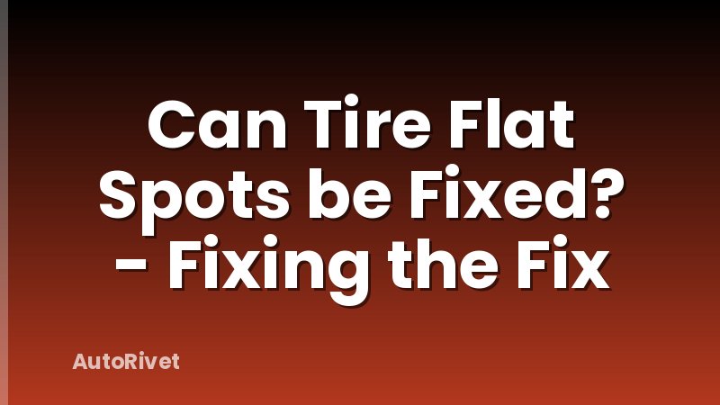 Can Tire Flat Spots be Fixed? - Fixing the Fix