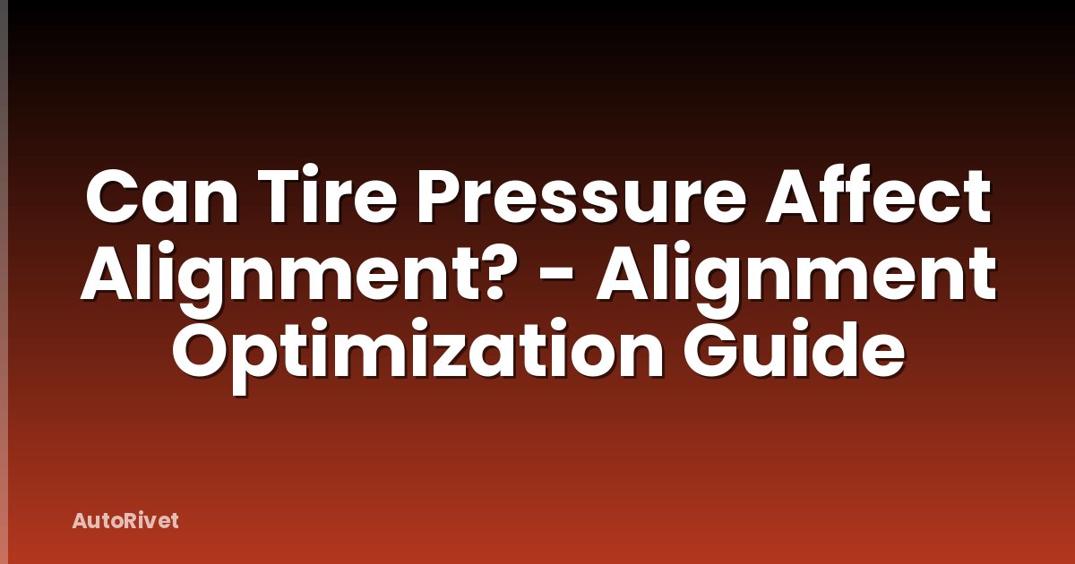 Can Tire Pressure Affect Alignment? - Alignment Optimization Guide