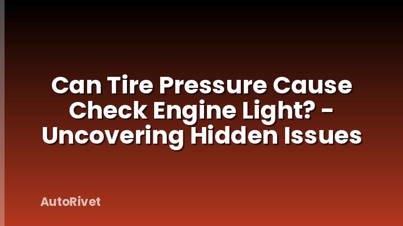 Can Tire Pressure Cause Check Engine Light? - Uncovering Hidden Issues