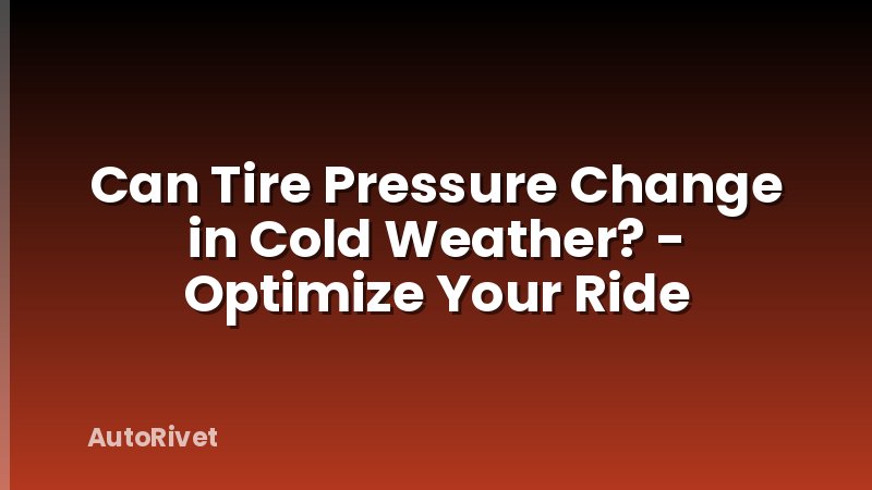 Can Tire Pressure Change in Cold Weather? - Optimize Your Ride