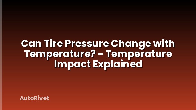 Can Tire Pressure Change with Temperature? - Temperature Impact Explained