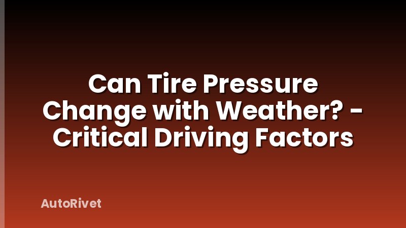 Can Tire Pressure Change with Weather? - Critical Driving Factors
