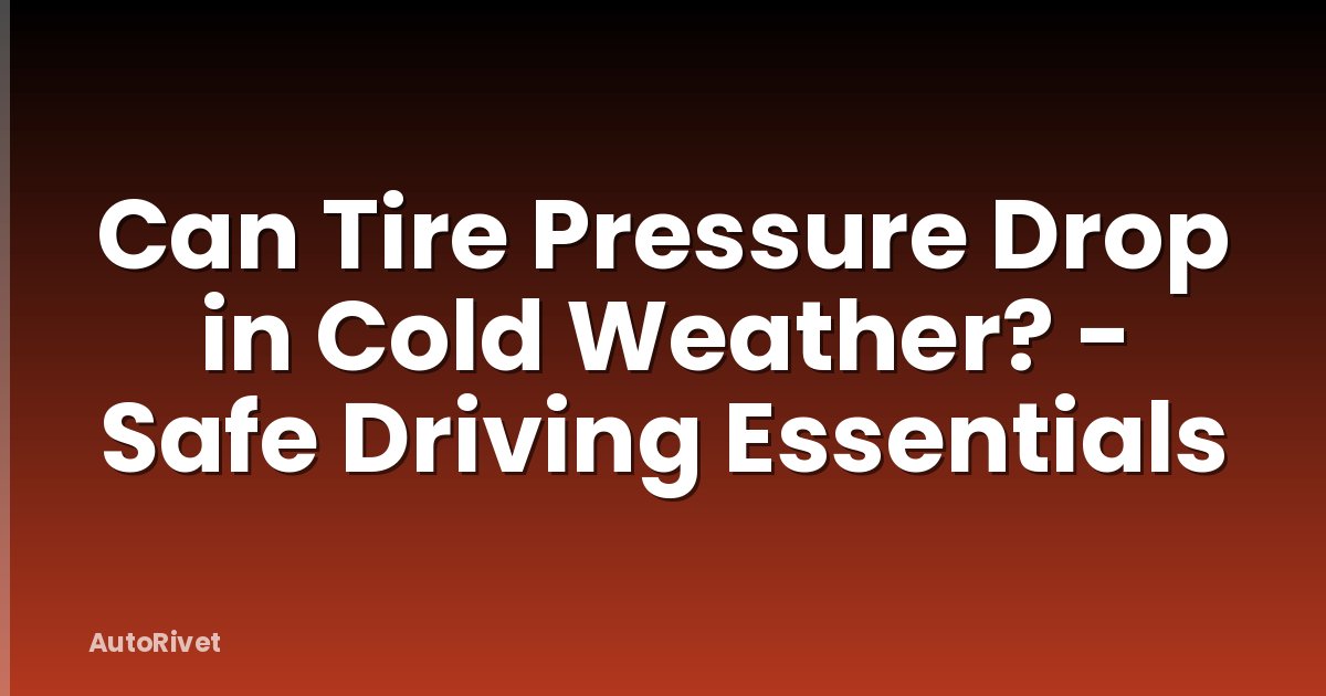 Can Tire Pressure Drop in Cold Weather? - Safe Driving Essentials