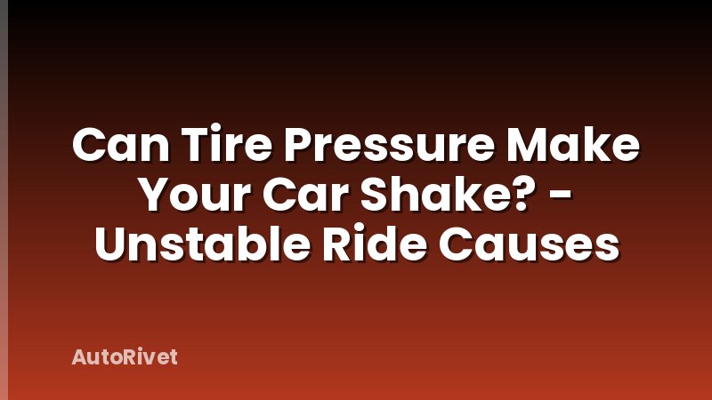 Can Tire Pressure Make Your Car Shake? - Unstable Ride Causes