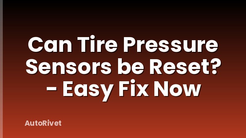 Can Tire Pressure Sensors be Reset? - Easy Fix Now