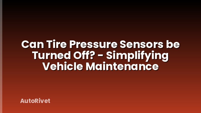 Can Tire Pressure Sensors be Turned Off? - Simplifying Vehicle Maintenance