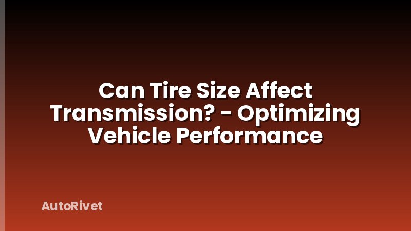 Can Tire Size Affect Transmission? - Optimizing Vehicle Performance