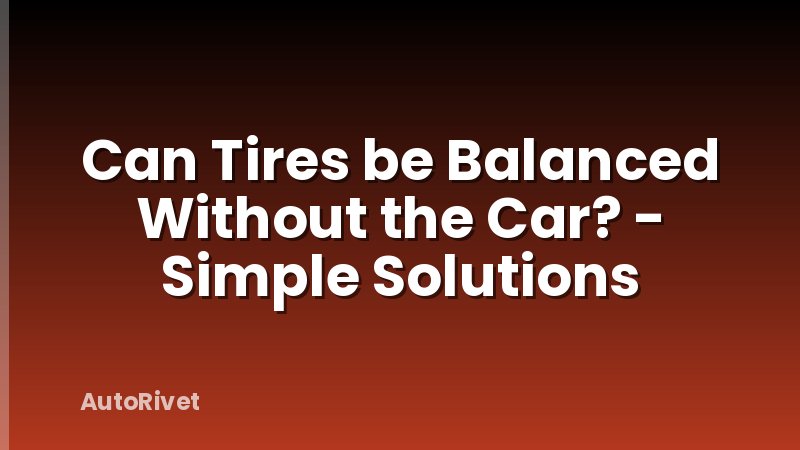 Can Tires be Balanced Without the Car? - Simple Solutions