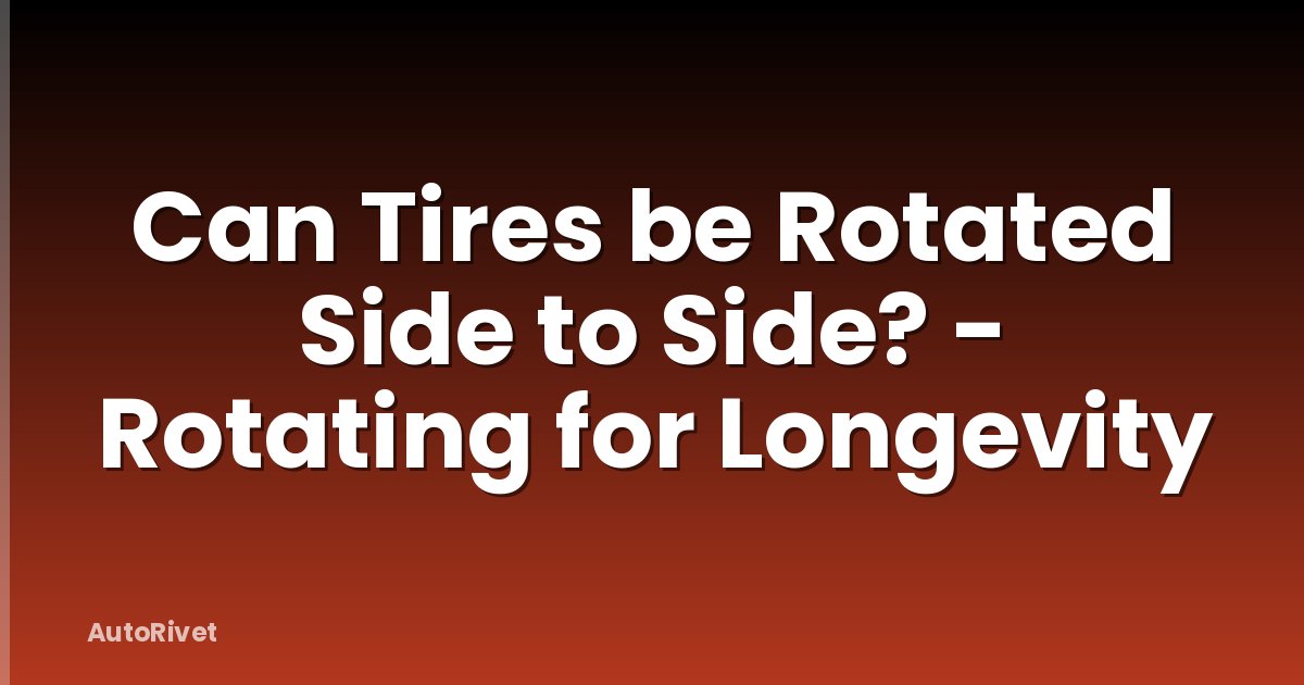 Can Tires be Rotated Side to Side? - Rotating for Longevity