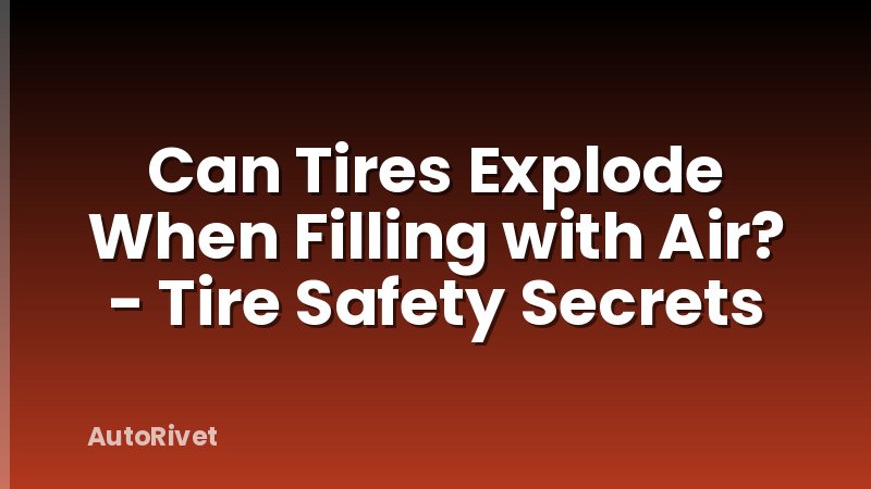 Can Tires Explode When Filling with Air? - Tire Safety Secrets