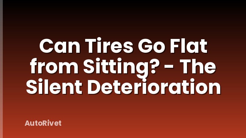 Can Tires Go Flat from Sitting? - The Silent Deterioration