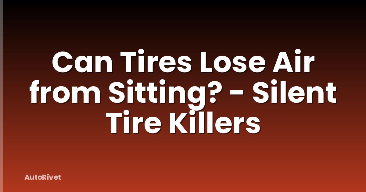 Can Tires Lose Air from Sitting? - Silent Tire Killers
