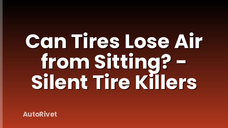 Can Tires Lose Air from Sitting? - Silent Tire Killers