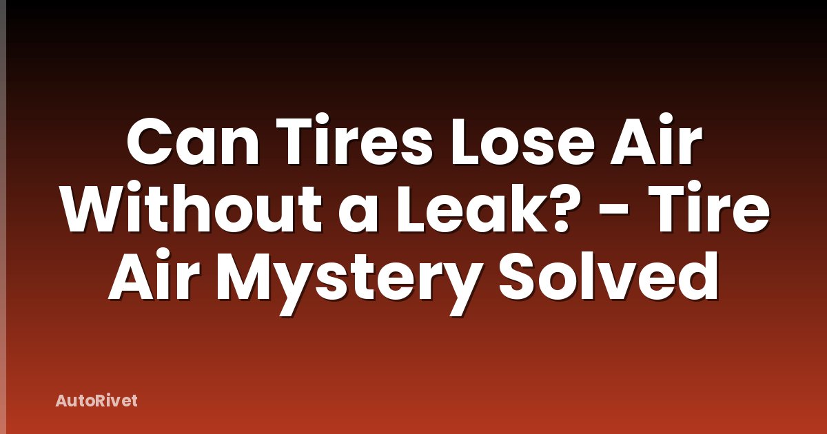Can Tires Lose Air Without a Leak? - Tire Air Mystery Solved