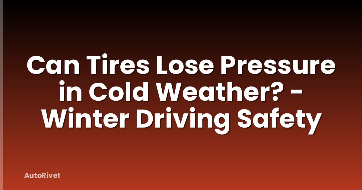 Can Tires Lose Pressure in Cold Weather? - Winter Driving Safety