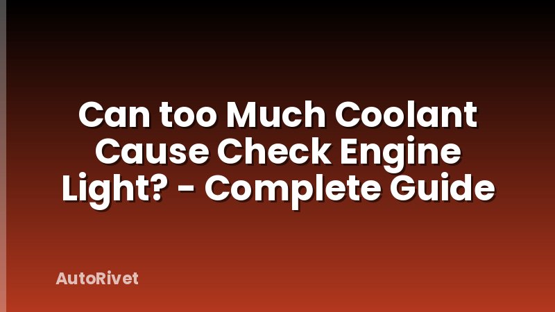 Can too Much Coolant Cause Check Engine Light? - Complete Guide