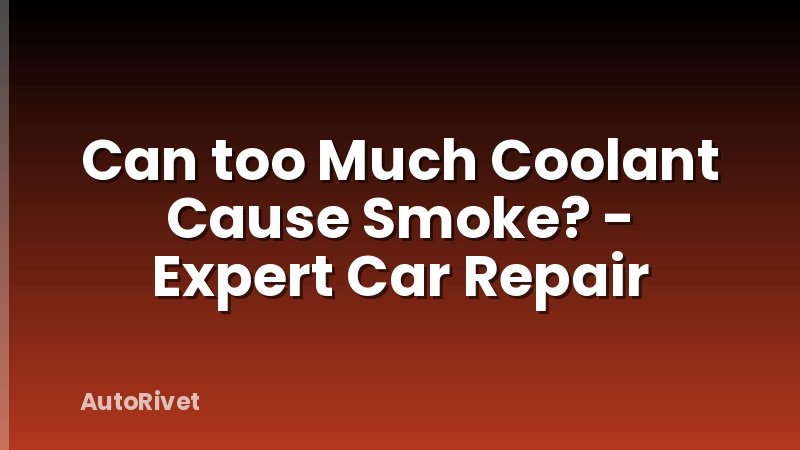 Can too Much Coolant Cause Smoke? - Expert Car Repair