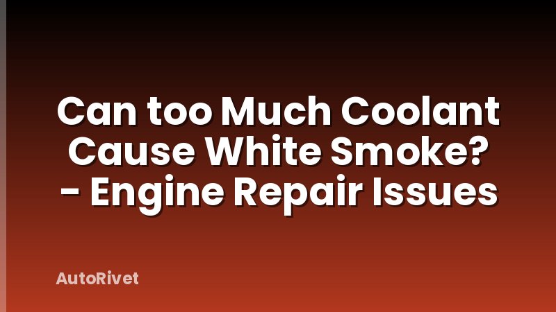 Can too Much Coolant Cause White Smoke? - Engine Repair Issues