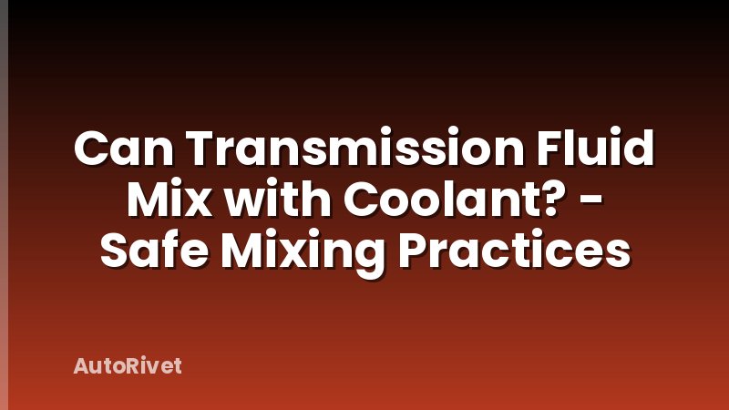 Can Transmission Fluid Mix with Coolant? - Safe Mixing Practices