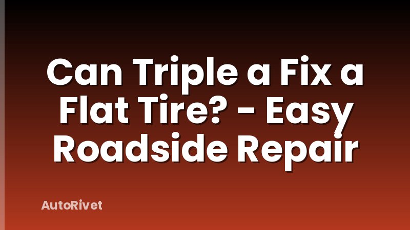 Can Triple a Fix a Flat Tire? - Easy Roadside Repair