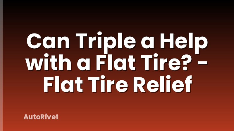 Can Triple a Help with a Flat Tire? - Flat Tire Relief