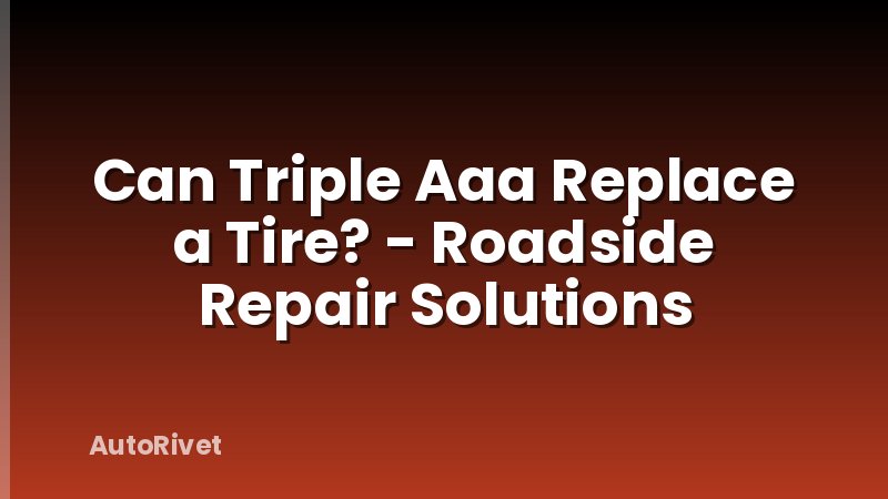 Can Triple Aaa Replace a Tire? - Roadside Repair Solutions