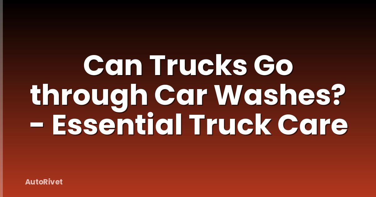 Can Trucks Go through Car Washes? - Essential Truck Care