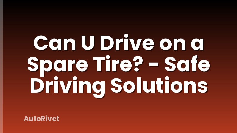 Can U Drive on a Spare Tire? - Safe Driving Solutions