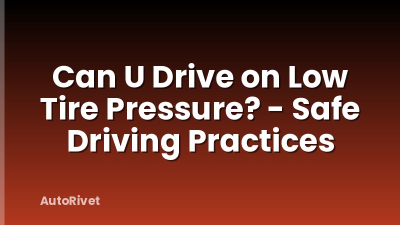 Can U Drive on Low Tire Pressure? - Safe Driving Practices