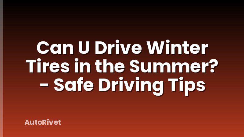 Can U Drive Winter Tires in the Summer? - Safe Driving Tips