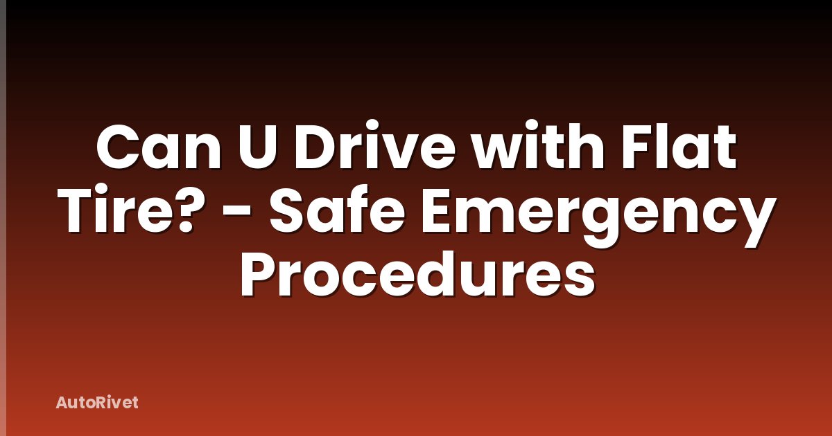 Can U Drive with Flat Tire? - Safe Emergency Procedures