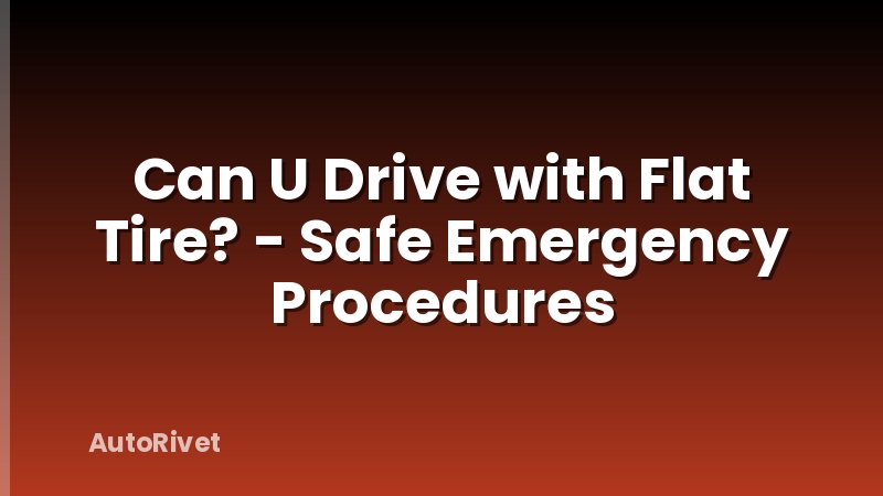 Can U Drive with Flat Tire? - Safe Emergency Procedures