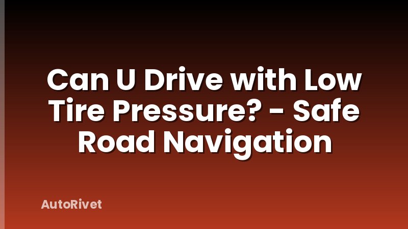 Can U Drive with Low Tire Pressure? - Safe Road Navigation