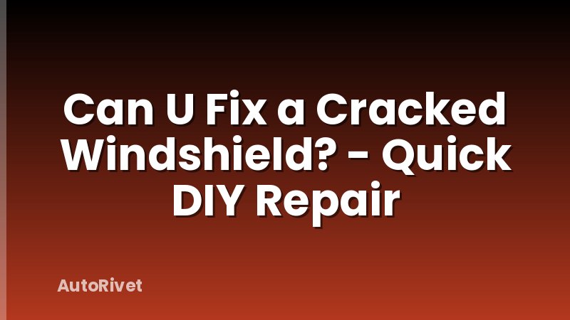 Can U Fix a Cracked Windshield? - Quick DIY Repair