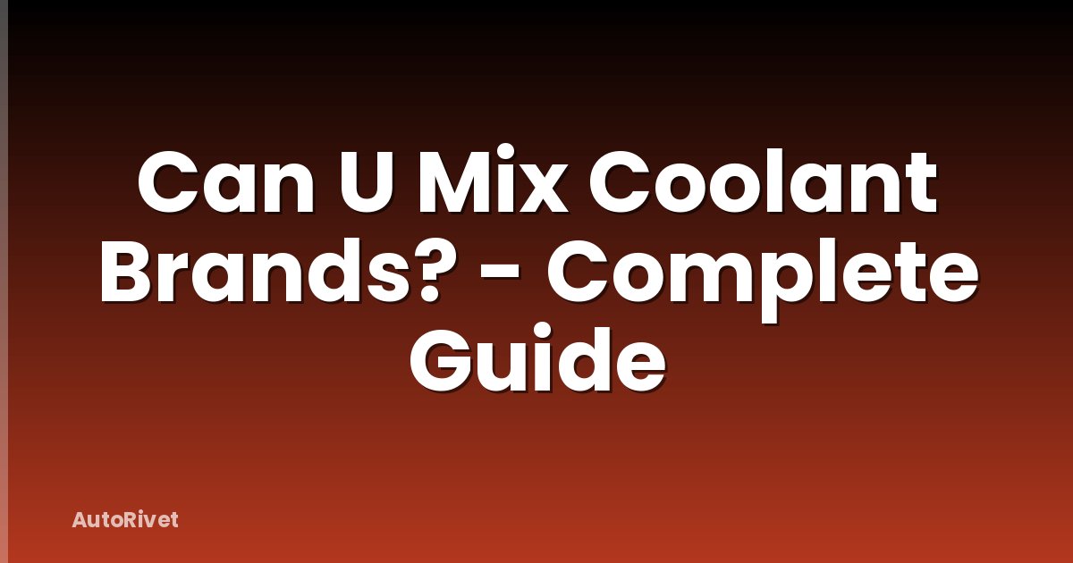 Can U Mix Coolant Brands? - Complete Guide