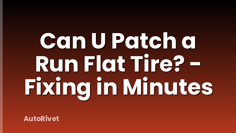 Can U Patch a Run Flat Tire? - Fixing in Minutes